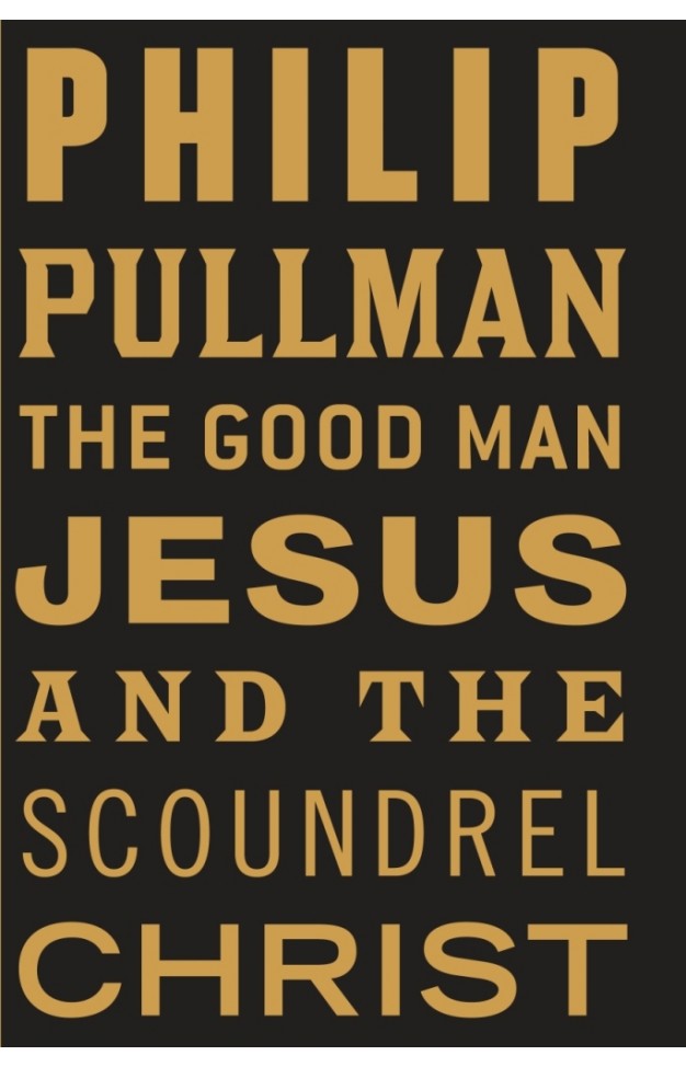 The Good Man Jesus and the Scoundrel Christ: Philip Pullman (Canons)